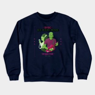 “Babe We We’re Made For Each Other” Frankenstein’s Monsters Musicians Duet Crewneck Sweatshirt